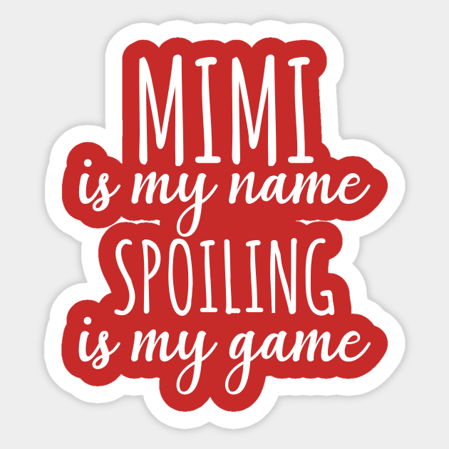 Mimi is my name spoiling is my game Sticker by animericans